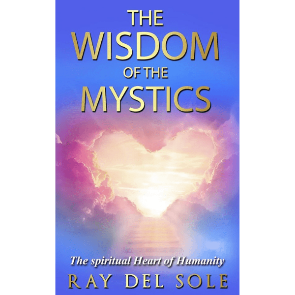 The Wisdom of the Mystics: The Spiritual Heart of Humanity